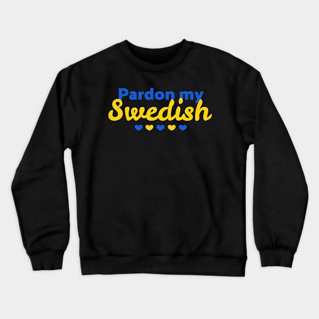 Pardon my Swedish Crewneck Sweatshirt by UnderwaterSky